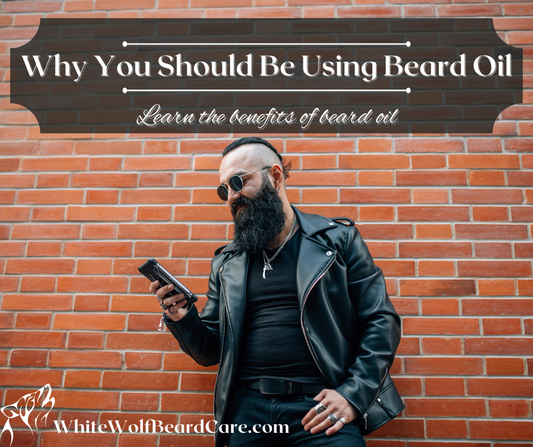 Why You Should Be Using Beard Oil